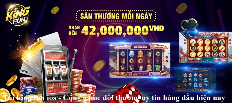 tai-king-fun-ios-cong-game-doi-thuong-uy-tin-hang-dau-hien-nay